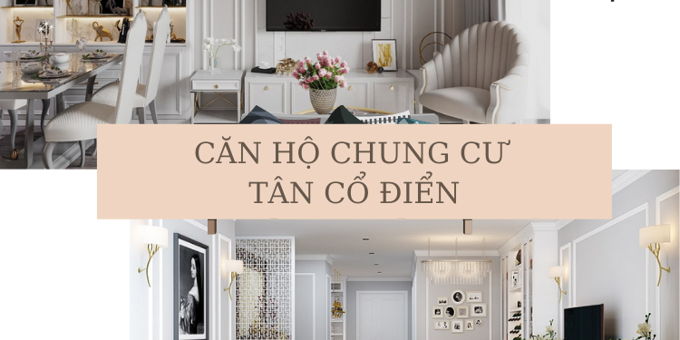 15+ Mẫu Thiết Kế Căn Hộ Chung Cư Tân Cổ Điển Cho Từng Không Gian
