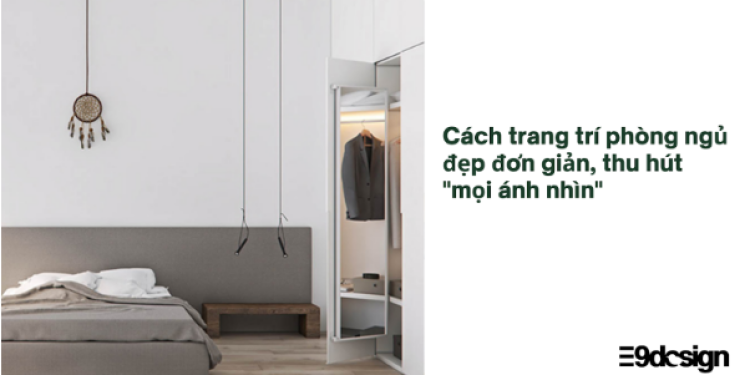 Cách trang trí phòng ngủ đẹp đơn giản thu hút "mọi ánh nhìn"