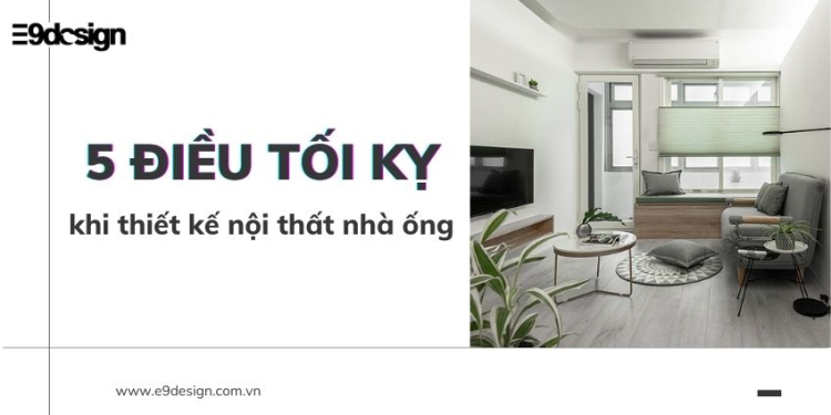 5 điều tối kỵ khi thiết kế nội thất nhà ống bạn cần phải biết